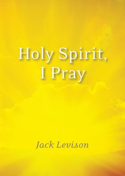 Cover for Jack Levison · Holy Spirit, I Pray: Prayers for Morning and Nighttime, for Discernment, and Moments of Crisis (Paperback Book) (2019)