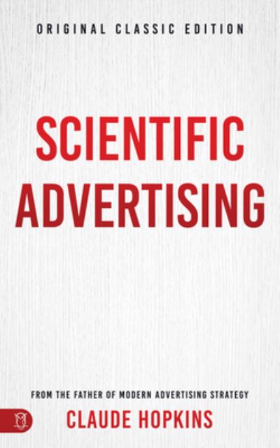 Scientific Advertising: Original Classic Edition - Claude Hopkins - Bøker - Sound Wisdom - 9781640954250 - 18. april 2023