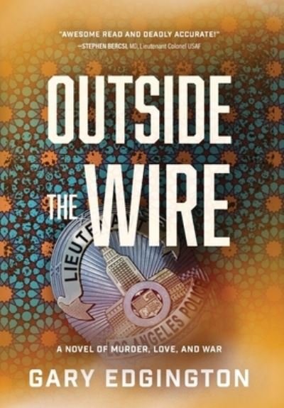 Cover for Edgington Gary Edgington · Outside the Wire : A Novel of Murder, Love, and War (Gebundenes Buch) (2022)