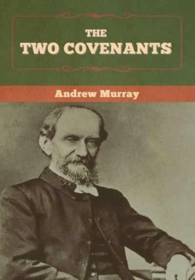 The Two Covenants - Andrew Murray - Bücher - Bibliotech Press - 9781647997250 - 13. Juli 2020