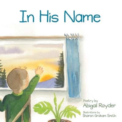 In His Name - Abigail Rayder - Books - Author Solutions, LLC - 9781664264250 - June 8, 2022