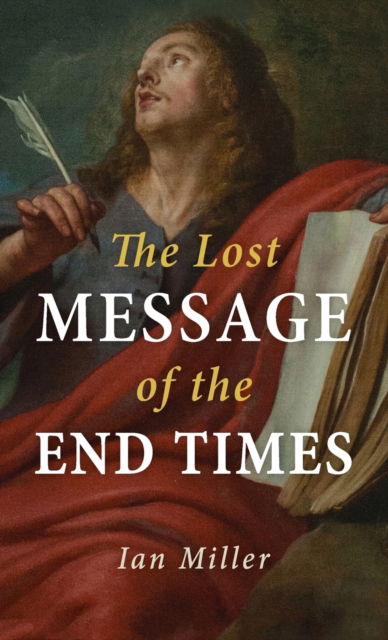 The Lost Message of the End Times - Ian Miller - Książki - Resource Publications (CA) - 9781666707250 - 5 sierpnia 2021