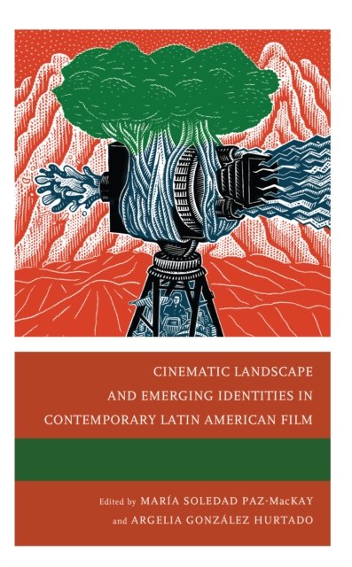 Cover for Paz-MacKay, Maria Soledad, St. Francis Xavier Univer · Cinematic Landscape and Emerging Identities in Contemporary Latin American Film (Inbunden Bok) (2024)