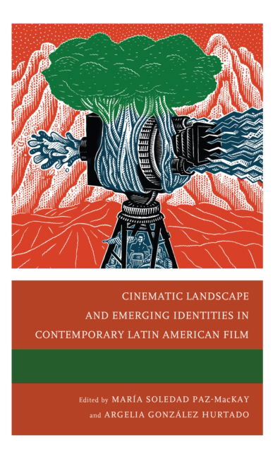 Cover for Paz-MacKay, Maria Soledad, St. Francis Xavier University · Cinematic Landscape and Emerging Identities in Contemporary Latin American Film (Hardcover bog) (2024)