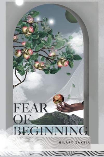 Cover for Hilary Zakria · Fear of Beginning (Book) (2022)