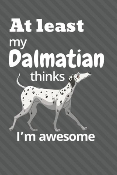 Cover for Wowpooch Blog · At least My Dalmatian thinks I'm awesome (Taschenbuch) (2019)