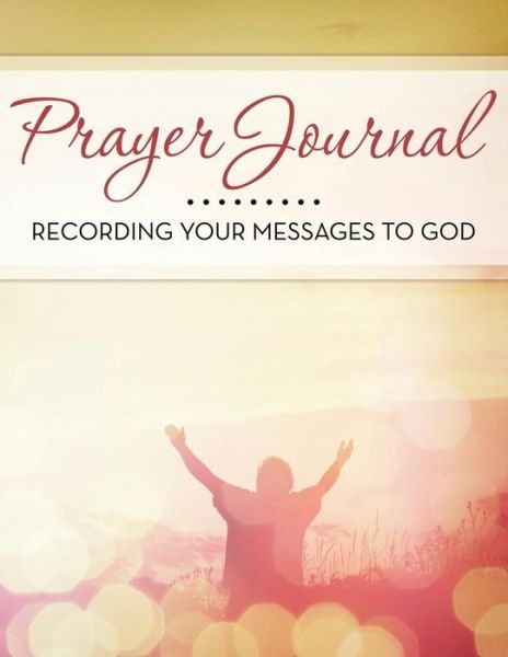 Cover for Speedy Publishing Llc · Prayer Journal: Recording Your Messages to God (Paperback Book) (2015)