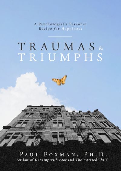 Cover for Paul Foxman · Traumas and Triumphs: A Psychologist's Personal Recipe for Happiness (Hardcover Book) [New edition] (2022)