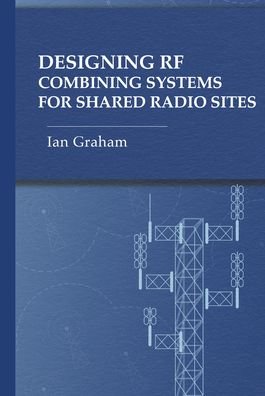 Cover for Ian Graham · Designing RF Combining Systems for Shared Radio Sites (Hardcover Book) [Unabridged edition] (2023)