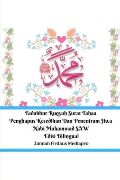 Cover for Jannah Firdaus Mediapro · Tadabbur Ruqyah Surat Tahaa Penghapus Kesedihan Dan Penentram Jiwa Nabi Muhammad SAW Edisi Bilingual (Paperback Bog) (2024)