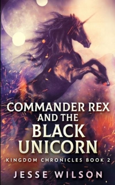 Cover for Jesse Wilson · Commander Rex And The Black Unicorn (Kingdom Chronicles Book 2) (Paperback Book) (2021)