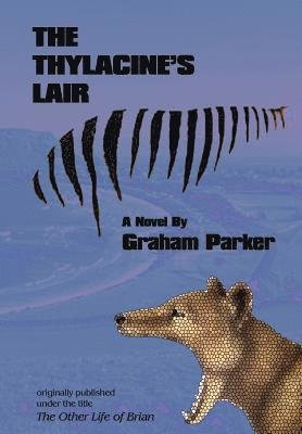 The Thylacine's Lair - Graham Parker - Bøker - Tangible Press - 9781732389250 - 15. mars 2019