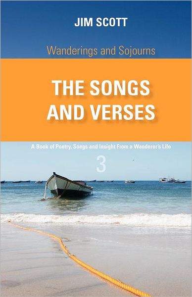 Cover for Jim Scott · Wanderings and Sojourns - the Songs and Verses - Book 3: a Book of Poetry, Songs and Insight from a Wanderer's Life (Paperback Book) (2011)