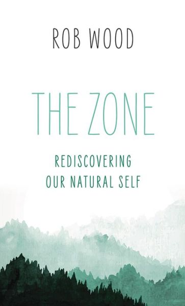 Cover for Rob Wood · The Zone: Rediscovering Our Natural Self (Paperback Bog) (2022)