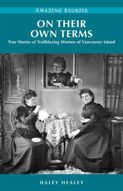 Cover for Haley Healey · On Their Own Terms: True Stories of Trailblazing Women of Vancouver Island (Paperback Book) (2020)