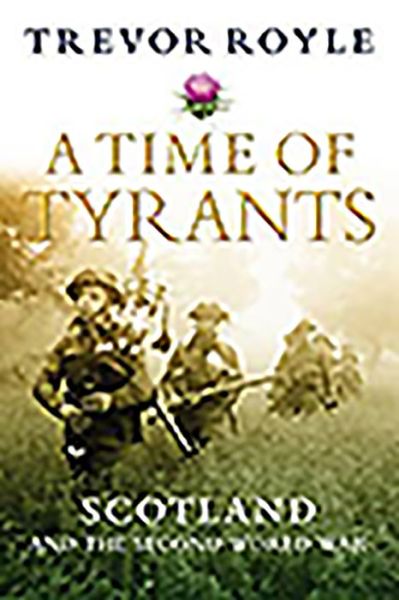 Cover for Trevor Royle · A Time of Tyrants: Scotland and the Second World War (Paperback Book) [New edition] (2019)