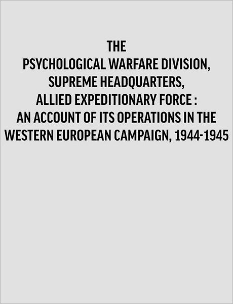 Cover for Division Historian · Psychological warfare division, supreme headquarters, allied expeditionary force:  an account of Its operations in The western european campaign, 1944-1945. (Pocketbok) (2011)