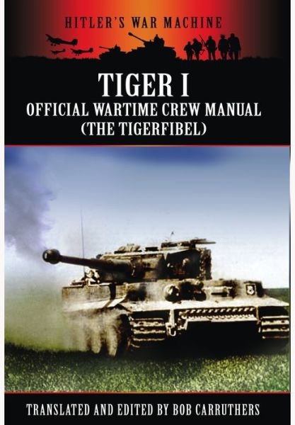 Cover for Bob Carruthers · Tiger I: The Official Wartime Crew Manual (Pocketbok) (2013)