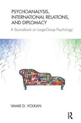 Cover for Vamik D. Volkan · Psychoanalysis, International Relations, and Diplomacy: A Sourcebook on Large-Group Psychology (Pocketbok) (2014)