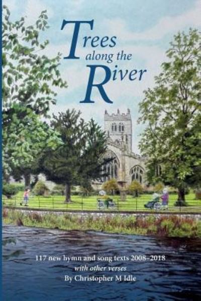 Trees Along the River - Christopher M Idle - Books - Lost Coin Books - 9781784984250 - May 25, 2019