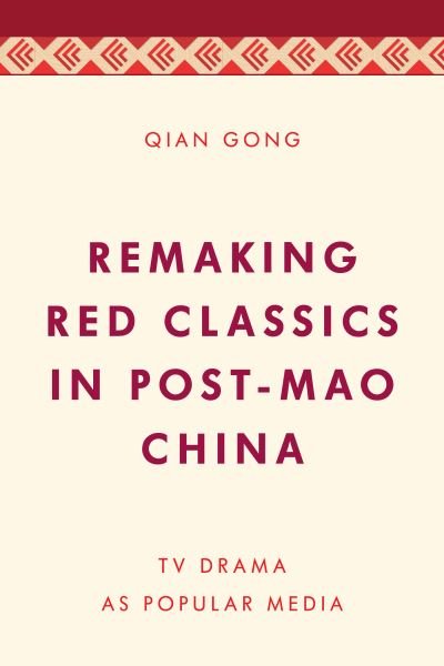Cover for Qian Gong · Remaking Red Classics in Post-Mao China: TV Drama as Popular Media (Innbunden bok) (2021)