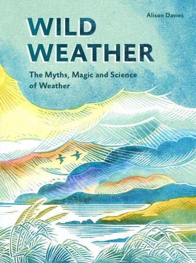 Cover for Alison Davies · Wild Weather: The Myths, Science and Wonder of Weather (Hardcover Book) (2021)
