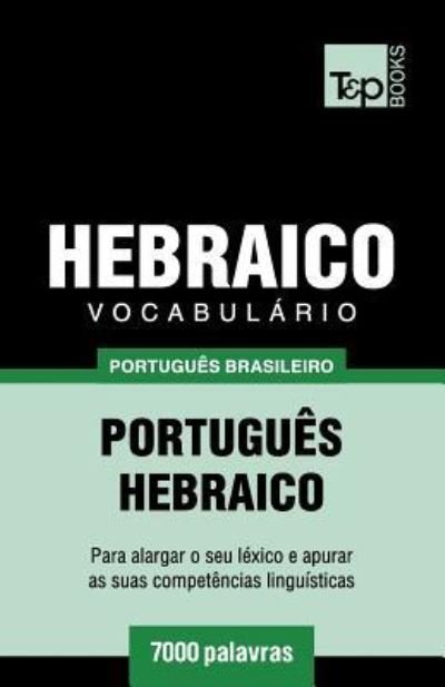 Vocabulario Portugues Brasileiro-Hebraico - 7000 palavras - Andrey Taranov - Bøger - T&p Books Publishing Ltd - 9781787673250 - 9. december 2018
