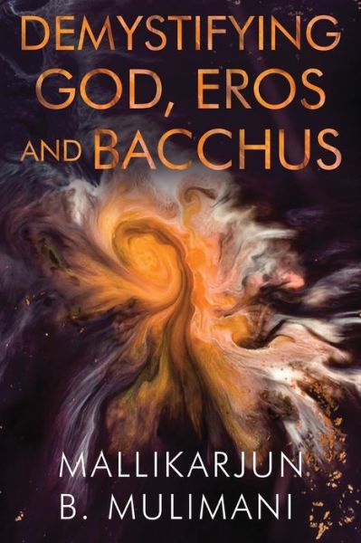 Cover for Mallikarjun Mulimani · Demystifying God, Eros, &amp; Bacchus (Paperback Book) (2020)