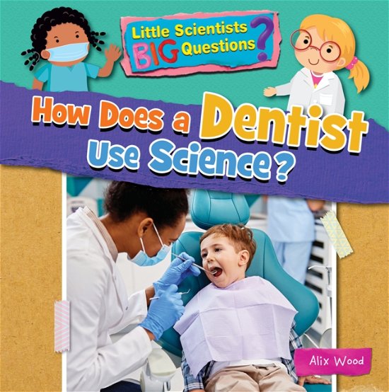 Cover for Ruth Owen · How Does a Dentist Use Science? - Little Scientists BIG Questions (Paperback Bog) (2023)