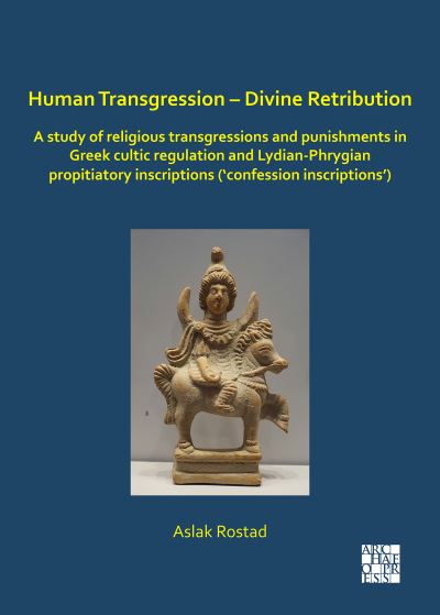 Cover for Rostad, Aslak (Associate Professor of Classical Studies, Norwegian University of Technology and Science) · Human Transgression – Divine Retribution: A Study of Religious Transgressions and Punishments in Greek Cultic Regulation and Lydian-Phrygian Propitiatory Inscriptions (‘Confession Inscriptions’) (Paperback Book) (2020)