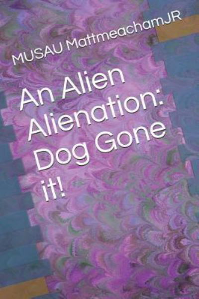 Cover for MUSAU MattmeachamJR · An Alien Alienation (Paperback Book) (2018)