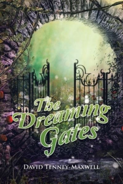 The Dreaming Gates - David Tenney-Maxwell - Books - Xlibris Au - 9781796004250 - October 14, 2019
