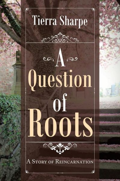 Cover for Tierra Sharpe · A Question of Roots: A Story of Reincarnation (Paperback Book) (2020)