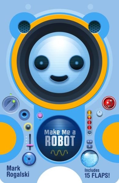 Mark Rogalski · Make Me a Robot (Kartongbok) (2020)