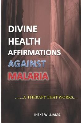 Cover for Iheke Williams · Divine Health Affirmations Against Malaria (Paperback Bog) (2019)