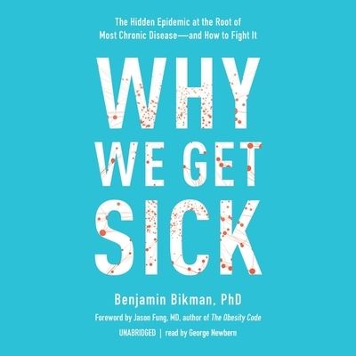 Cover for Benjamin Bikman · Why We Get Sick The Hidden Epidemic at the Root of Most Chronic Disease--and How to Fight It (CD) (2020)