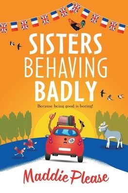 Cover for Maddie Please · Sisters Behaving Badly: The laugh-out-loud, feel-good adventure from #1 bestselling author Maddie Please for 2022 (Taschenbuch) [Large type / large print edition] (2021)