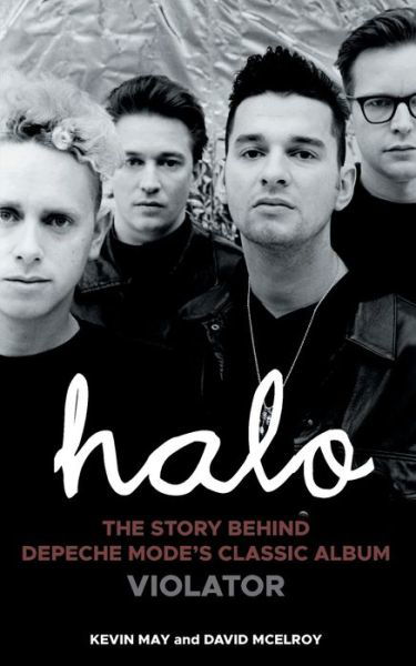 Halo - The Story Behind Depeche Mode's Classic Album Violator - Kevin May & David McElroy - Kirjat - Grosvenor House Publishing Ltd - 9781803812250 - torstai 29. syyskuuta 2022