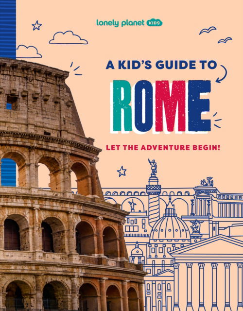 Cover for Lonely Planet Kids · Lonely Planet Kids A Kid's Guide to Rome - Lonely Planet Kids Guides (Taschenbuch) (2025)