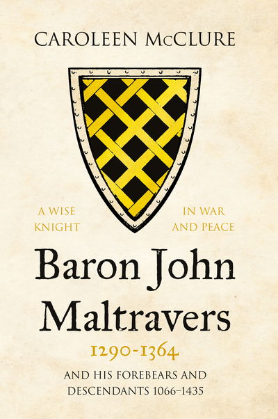 Cover for Caroleen McClure · Baron John Maltravers 1290–1364 ‘A Wise Knight in War and Peace’: and his Forebears and Descendants 1066–1435 (Hardcover Book) (2020)