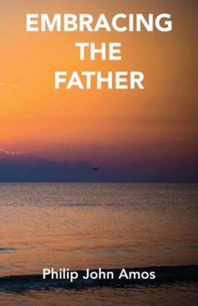 Cover for Philip John Amos · Embracing The Father (Paperback Book) (2020)