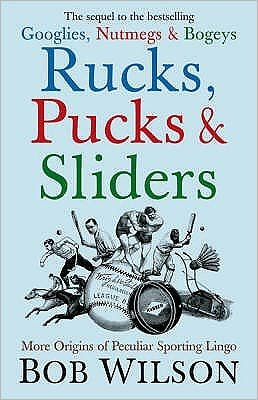 Cover for Bob Wilson · Rucks, Pucks and Sliders: More Origins of Peculiar Sporting Lingo (Hardcover Book) (2007)