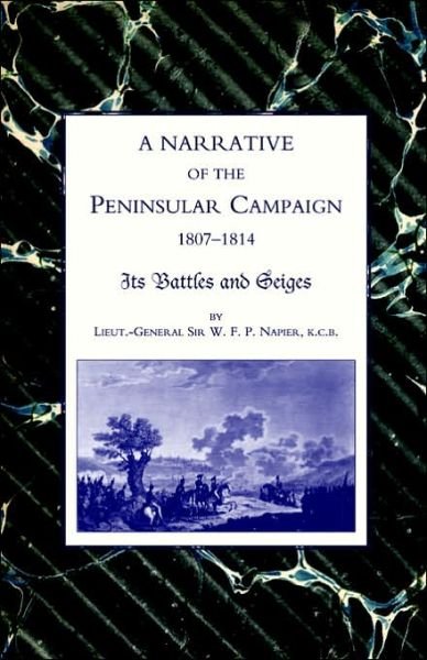 Narrative of the Peninsular Campaign 1807-1814 Its Battles and Sieges - William Napier - Bøker - Naval & Military Press Ltd - 9781843425250 - 28. januar 2003