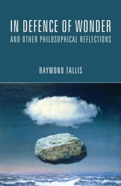 Cover for Raymond Tallis · In Defence of Wonder and Other Philosophical Reflections (Paperback Book) (2012)