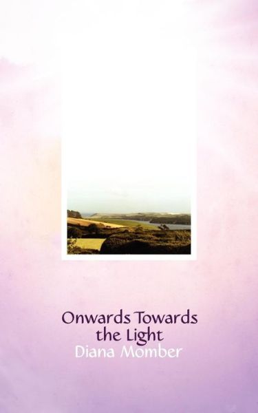 Cover for Diana Momber · Onwards Towards the Light (Paperback Book) (2008)