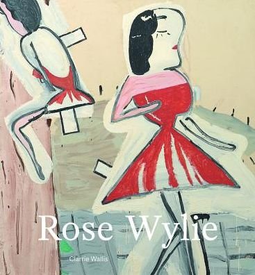 Rose Wylie - Bel Mooney - Books - Lund Humphries Publishers Ltd - 9781848222250 - October 4, 2018