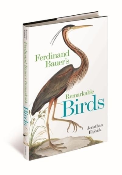 Cover for Jonathan Elphick · Ferdinand Bauer's Remarkable Birds (Hardcover Book) (2024)