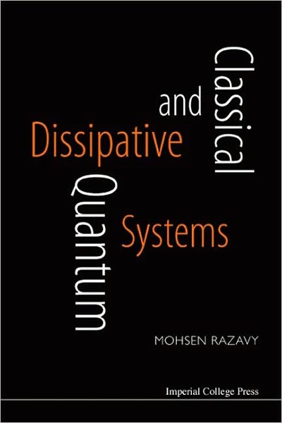 Cover for Razavy, Mohsen (Univ Of Alberta, Canada) · Classical And Quantum Dissipative Systems (Hardcover Book) (2006)