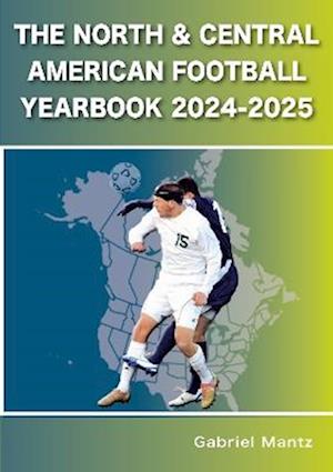 The North & Central American Football Yearbook 2024-2025 - Gabriel Mantz - Books - Soccer Books Ltd - 9781862235250 - October 30, 2024