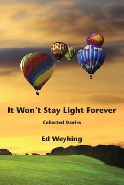 Cover for Ed Weyhing · It Won't Stay Light Forever (Paperback Book) (2017)